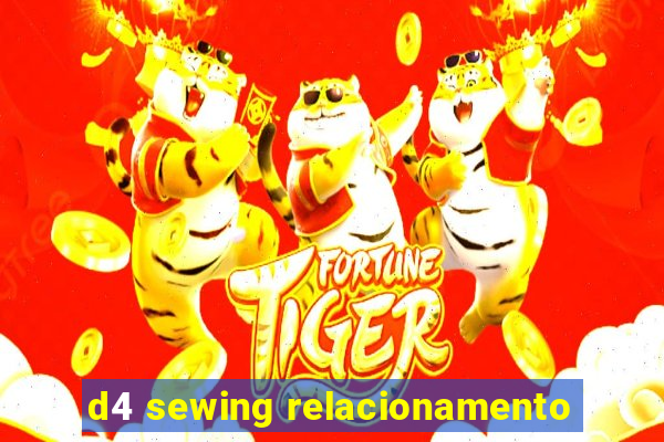 d4 sewing relacionamento